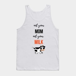 Not Your Mom, Not Your Milk Tank Top